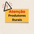 ATENÇÃO PRODUTORES RURAIS!